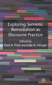 Exploring Semiotic Remediation as Discourse Practice by P. Prior (English) Hardc