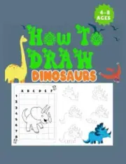 How to Draw Dinosaurs Ages 4-8: This how-to-draw guide is perfect for Dinosaur