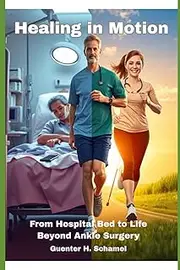 Healing in Motion: From Hospital Bed to Life Beyond Ankle Surgery: 2
