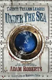 Twenty Trillion Leagues Under the Sea. Roberts, Singh 9781473215313 New.#