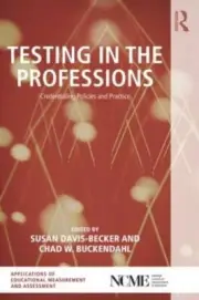 TESTING IN THE PROFESSIONS: CREDENTIALING POLICIES AND By Susan Davis-becker