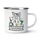 Trust Me I'm A Handyman Enamel Mug Cup Funny Joke Favourite Best Awesome DIY