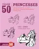 Draw 50 Princesses ─ The Step-by-Step Way to Draw Snow White, Cinderella, Sleeping Beauty, and Many More . . .