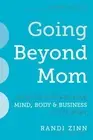 Going Beyond Mom : How to Activate Your Mind, Body & Business After Baby, Pap...