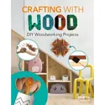 CRAFTING WITH WOOD: DIY WOODWORKING PROJECTS: DIY WOODWORKING PROJECTS