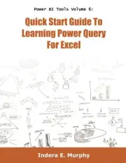 QUICK START GUIDE TO LEARNING POWER QUERY FOR EXCEL By Indera E Murphy BRAND NEW