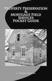 Property Preservation & Mortgage Field Services Pocket Guide by G. Robert Presto