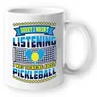 Coffee Mug for Gift - Sorry I Wasn't Listening I was Thinking About Pickleball
