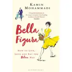 BELLA FIGURA：HOW TO LIVE, LOVE AND EAT THE ITALIAN WAY/KAMIN MOHAMMADI【禮筑外文書店】