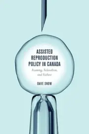 Assisted Reproduction Policy in Canada: Framing, Federalism, and Failure by Dave