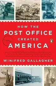 How the Post Office Created America - Gallagher - Brand New, Free Shipping