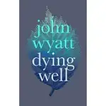 DYING WELL: DYING FAITHFULLY