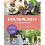 HOUSEPLANTS FOR BEGINNERS: A SIMPLE GUIDE FOR NEW PLANT PARENTS FOR MAKING HOUSEPLANTS THRIVE