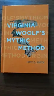 Virginia Woolf’s Mythic Method Amy C. Smith Brand New Hardcover