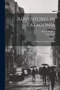 在飛比找博客來優惠-Adventures in Patagonia; a Mis