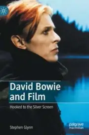 David Bowie and Film: Hooked to the Silver Screen by Stephen Glynn: New