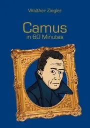 Camus in 60 Minutes: Great Thinkers in 60 Minutes by Walther Ziegler (English) P