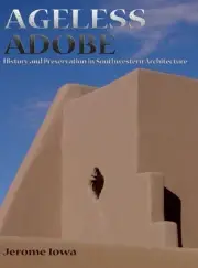 Ageless Adobe: History and Preservation in Southwestern Architecture by Jerome I
