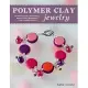 Polymer Clay Jewelry: 22 Bracelets, Pendants, Necklaces, Earrings, Pins, and Buttons