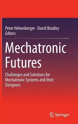 Mechatronic Futures: Challenges and Solutions for Mechatronic Systems and Their Designers