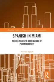 Spanish in Miami: Sociolinguistic Dimensions of Postmodernity (Routledge