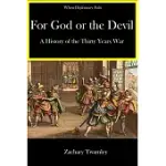 FOR GOD OR THE DEVIL: A HISTORY OF THE THIRTY YEARS WAR