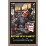 REVENGE OF THE DOMESTIC: WOMEN, THE FAMILY, AND COMMUNISM IN THE GERMAN DEMOCRATIC REPUBLIC