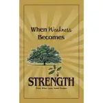 WHEN WEAKNESS BECOMES STRENGTH