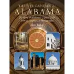 THE FIVE CAPITALS OF ALABAMA: THE STORY OF ALABAMA’’S CAPITAL CITIES FROM ST. STEPHENS TO MONTGOMERY