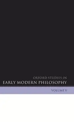 Oxford Studies in Early Modern Philosophy: Volume V