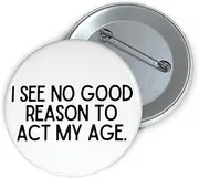 [Teegarb Letter Blanket] Hilarious Pinback Button Pin Badge Saying I Don't Have To Act My Age Women Men Adult Fathers Sarcasm Husband Wife