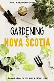 Gardening in Nova Scotia: Gardening Log Book for Canadian Local Backyard Gardeners | Beginner Friendly Crop Diary for Beautiful Flowers, Fruit, Greenery & Vegetables | Raised Bed Planting Journal