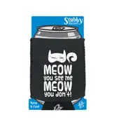 Meow You See Me Meow You Dont - Funny Novelty Stubby Holder With Base
