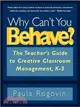 Why Can't You Behave?: The Teacher's Guide to Creative Classroom Management, K-3