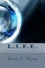 L.I.F.E.: Living Infinitely For Eternity by Brion E. Nelson (English) Paperback