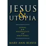 JESUS & UTOPIA: LOOKING FOR THE KINGDOM OF GOD IN THE ROMAN WORLD
