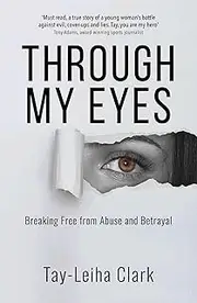Through My Eyes: Breaking Free from Abuse and Betrayal