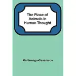 THE PLACE OF ANIMALS IN HUMAN THOUGHT