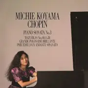 Chopin: Piano Sonata 3 / Mazurukas by KOYAMA,MICHIE