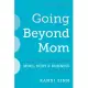 Going Beyond Mom: How to Activate Your Mind, Body & Business After Baby