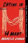 Crying in H Mart: A Memoir by