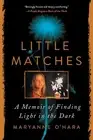 Little Matches: A Memoir of Finding Light in the Dark by Maryanne O'Hara Paperba