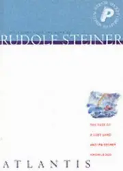 Atlantis: The Fate of a Lost Land and Its Secret Knowledge by Rudolf Steiner (En