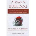 ALWAYS A BULLDOG: PLAYERS, COACHES, AND FANS SHARE THEIR PASSION FOR GEORGIA FOOTBALL
