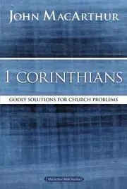 1 Corinthians: Godly Solutions for Church Problems [MacArthur Bible Studies]