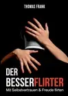 Der Besserflirter: Mit Selbstvertrauen & Freude flirten by Thomas Frank (German)