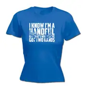 Know Im A Handful But Thats Why Youve Got Two Hands - Funny Novelty Womens T-Shirt T Shirt Tshirt