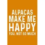 ALPACAS MAKE ME HAPPY YOU, NOT SO MUCH