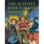 THE CBT ACTIVITY BOOK FOR KIDS (CBT WORKSHEETS): THIS BOOK CONTAINS 24 ACTIVITIES SHEETS THAT GENTLY INTRODUCE THE CONCEPTS OF COGNITIVE BEHAVIOUR THE