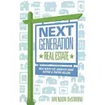 NEXT GENERATION REAL ESTATE: NEW RULES FOR SMARTER HOME BUYING & FASTER SELLING